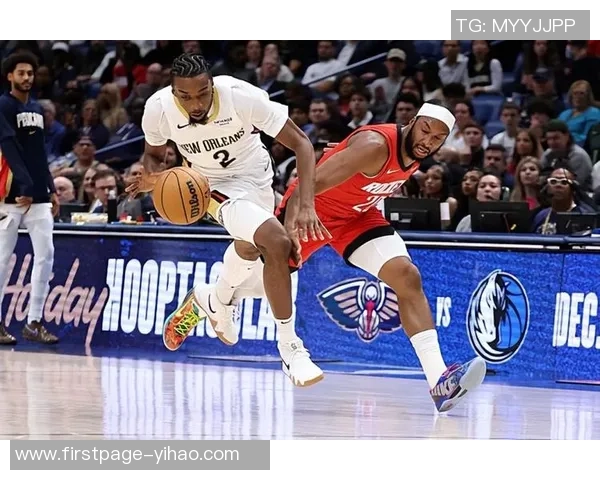 新奥尔良鹈鹕与休斯顿火箭激战正酣谁能在西部赛区脱颖而出